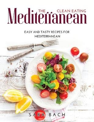 The Clean Eating Mediterranean - Sara Bach