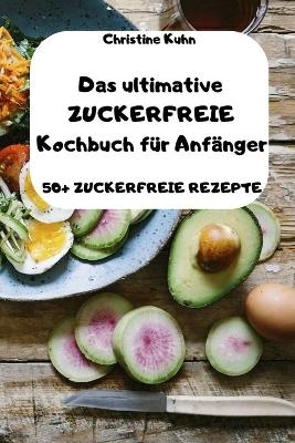 Das ultimative ZUCKERFREIE Kochbuch für Anfänger 50+ ZUCKERFREIE REZEPTE