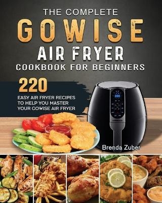The Complete GOWISE Air Fryer Cookbook for Beginners - Brenda Zuber