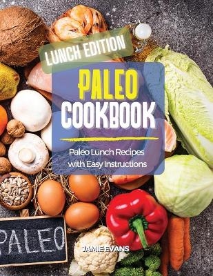 Paleo Cookbook Lunch Edition -  Jamie Evans