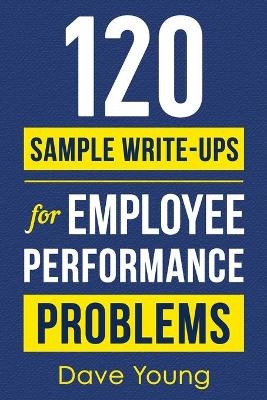 120 Sample Write-Ups for Employee Performance Problems - Dave Young