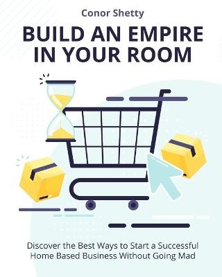 Build an Empire in your Room - Conor Shetty