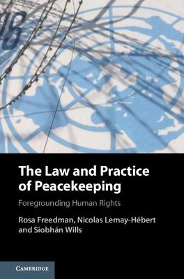 The Law and Practice of Peacekeeping - Rosa Freedman, Nicolas Lemay-H&eacute;bert, Siobh&aacute;n Wills