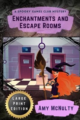 Enchantments and Escape Rooms Large Print Edition - Amy McNulty