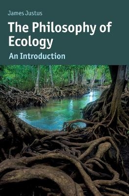 The Philosophy of Ecology - James Justus