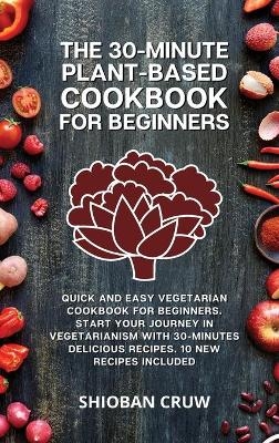 The 30-Minute Plant-Based Cookbook for Beginners