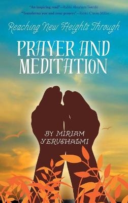 Reaching New Heights Through Prayer and Meditation - Miriam Yerushalmi