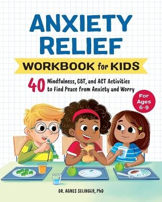 Anxiety Relief Workbook for Kids - Dr. Agnes Selinger PhD