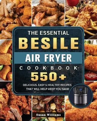 The Essential Besile Air Fryer Cookbook - Susan Williams