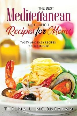 The Best Mediterranean Diet Lunch Recipes for Moms - Thelma L Mooneyham