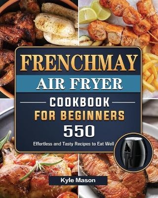 FrenchMay Air Fryer Cookbook For Beginners - Kyle Mason
