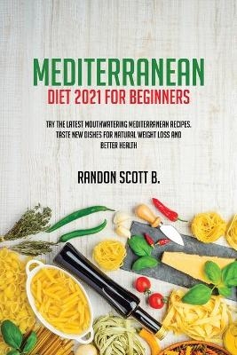 Mediterranean Diet 2021 For Beginners - Randon Scott B