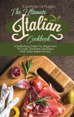 The Ultimate Italian Cookbook - Eleonora Di Puppo