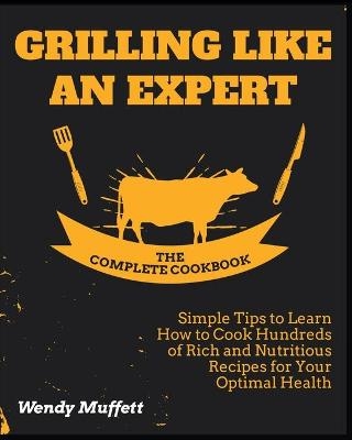 Grilling Like an Expert [The Complete Cookbook