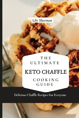 The Ultimate KETO Chaffle Cooking Guide - Lily Sherman