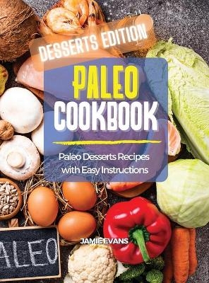 Paleo Cookbook Desserts Edition -  Jamie Evans