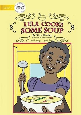 Lela Cooks Some Soup - Eileen Fleming
