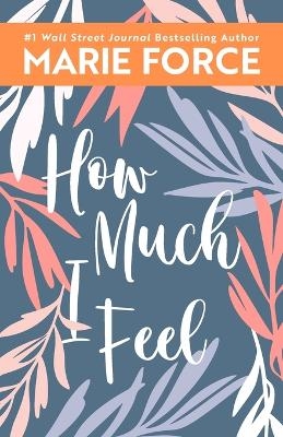 How Much I Feel, Miami Nights Series, Book 1 - Marie Force