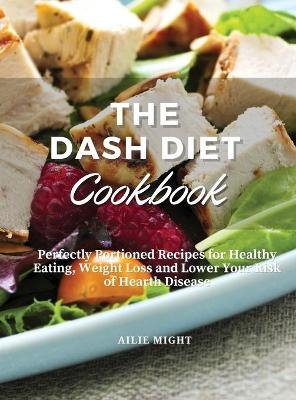 The Dash Diet Cookbook - Ailie Might