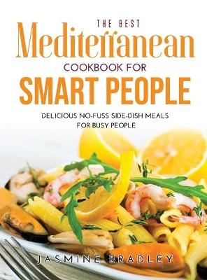 The Best Mediterranean Cookbook for Smart People - Jasmine Bradley