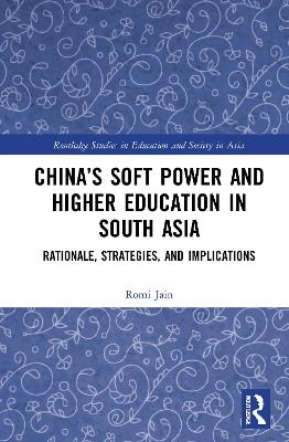 China&rsquo;s Soft Power and Higher Education in South Asia - Romi Jain