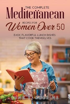 The Complete Mediterranean Recipes for Women Over 50