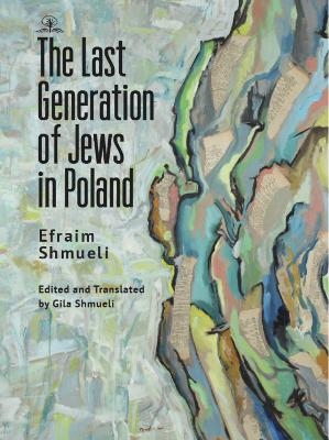 The Last Generation of Jews in Poland - Efraim Shmueli