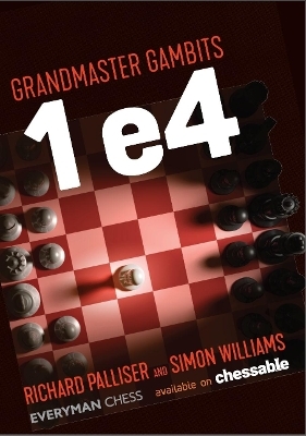 Grandmaster Gambits: 1 e4 - Richard Palliser, Simon Williams
