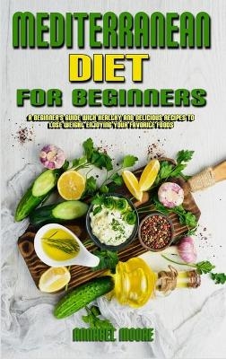 Mediterranean Diet For Beginners - Annabel Moore