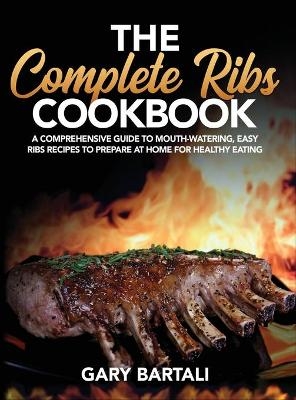 The Complete Ribs Cookbook - Gary Bartali