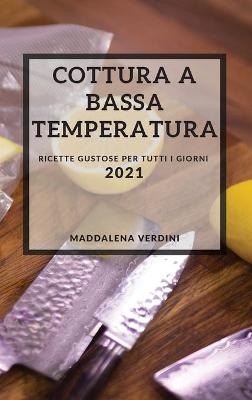 Cottura a Bassa Temperatura 2021 (Sous Vide Recipes 2021 Italian Edition)