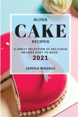 Super Cake Recipes 2021