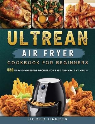 Ultrean Air Fryer Cookbook for Beginners - Homer Harper