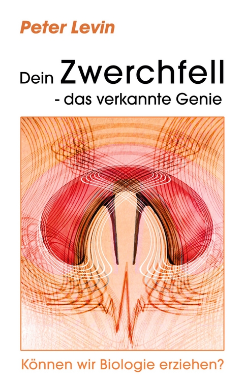 Dein Zwerchfell - das verkannte Genie - Peter Levin