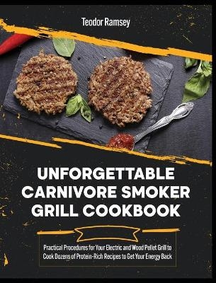 Unforgettable Carnivore Smoker Grill Cookbook