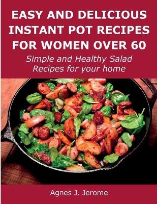 Easy and Delicious Instant Pot Recipes for Women Over 60