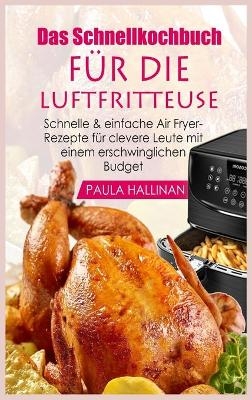 Das Schnellkochbuch für die Luftfritteuse - Paula Hallinan