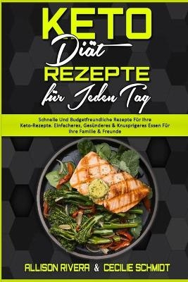 Keto Di&auml;t Rezepte F&uuml;r Jeden Tag - Allison Rivera, Cecilie Schmidt
