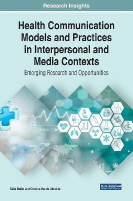 Health Communication Models and Practices in Interpersonal and Media Contexts - C&eacute;lia Belim, Cristina Vaz de Almeida