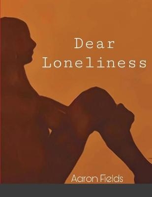 Dear Loneliness - Aaron Fields