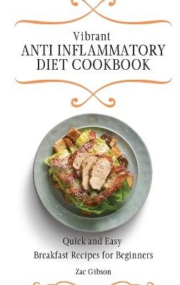 Vibrant Anti Inflammatory Diet Cookbook - Zac Gibson