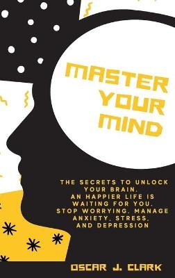 Master your Mind - Oscar J Clark