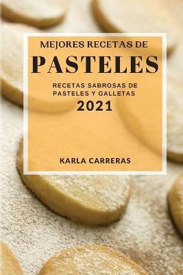 Mejores Recetas de Pasteles 2021 (Best Cake Recipes 2021 Spanish Edition)