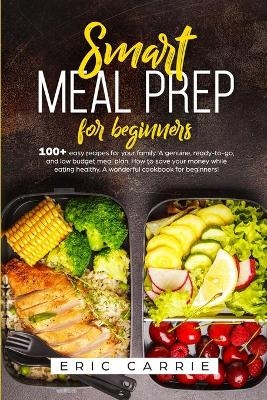 Smart meal prep for beginners - Eric Carrie