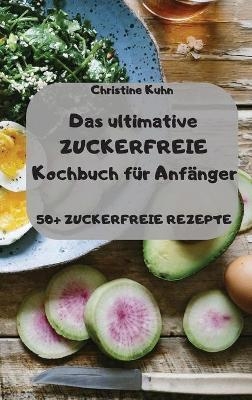 Das ultimative ZUCKERFREIE Kochbuch für Anfänger 50+ ZUCKERFREIE REZEPTE