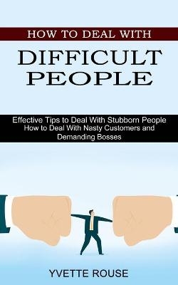 How to Deal With Difficult People - Yvette Rouse