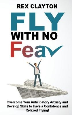 Fly with No Fear - Rex Clayton