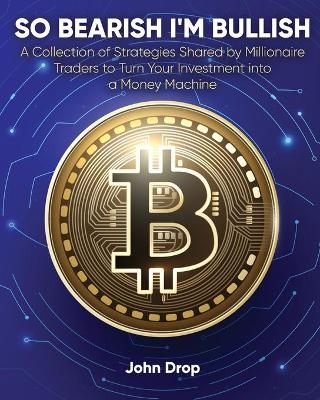 So Bearish I'm Bullish - John Drop