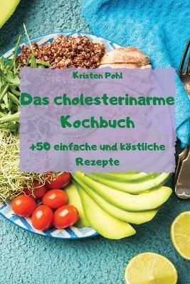 Das cholesterinarme Kochbuch +50 einfache und köstliche Rezepte