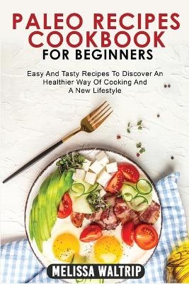 Paleo Recipes Cookbook for Beginners - Melissa Waltrip